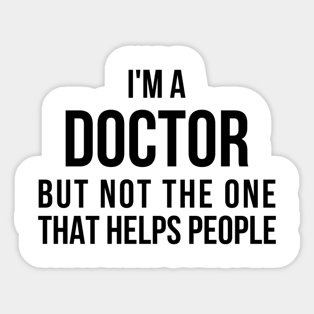 Funny PhD Doctorate I'm a Doctor T Shirt Sticker by RedYolk